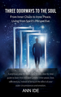 Three Doorways to the Soul: From Inner Chaos to Inner Peace, Living from Spirit's Perspective