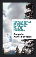 Trovas inedï¿½tas de Bandarra, natural da villa de Francoza