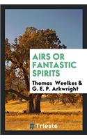 Airs Or Fantastic Spirits