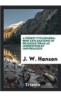 A Pocket Cyclopaedia: Brief Explanations of Religious Terms as Understood by Universalists