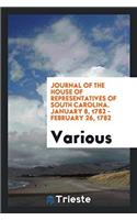 Journal of the House of Representatives of South Carolina. January 8, 1782 - February 26, 1782
