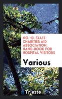No. 13. State Charities Aid Association. Hand-Book for Hospital Visitors