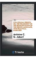 Colloquial French; Or, the Philosophy of the Pronunciation of the French Language