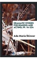 Dramatic Stories for Reading and Acting; Pp. 14-224