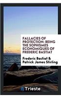 Fallacies of Protection: Being the Sophismes Economiques of Frederic Bastiat