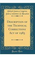 Description of the Technical Corrections Act of 1985 (Classic Reprint)