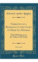 Narrative of a Residence at the Court of Meer Ali Moorad, Vol. 1 of 2: With Wild Sports in the Valley of the Indus (Classic Reprint)