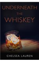 Underneath The Whiskey