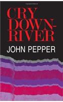 Cry Downriver. John Pepper