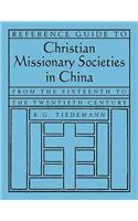 Reference Guide to Christian Missionary Societies in China: From the Sixteenth to the Twentieth Century