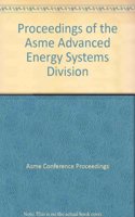 PROCEEDINGS OF THE ASME ADVANCED ENERGY SYSTEMS DIVISION (I00677)
