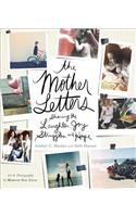 The Mother Letters: Sharing the Laughter, Joy, Struggles, and Hope