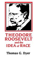 Theodore Roosevelt and the Idea of Race