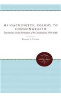 Massachusetts, Colony to Commonwealth: Documents on the Formation of Its Constitution, 17751780 (Published by the Omohundro Institute of Early ... and the University of North Carolina Press)