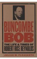 Buncombe Bob: The Life and Times of Robert Rice Reynolds