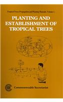 Planting and Establishment of Tropical Trees: Tropical Trees: Propagation and Planting Manuals