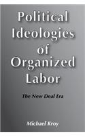 Political Ideologies of Organised Labor: The New Deal Era