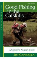 Good Fishing in the Catskills: A Complete Angler's Guide