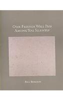 Our Friends Will Pass Among You Silently