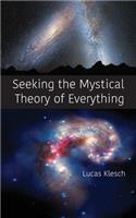 Seeking the Mystical Theory of Everything