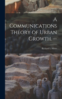 Communications Theory of Urban Growth. --