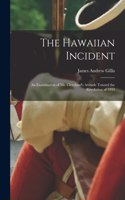 Hawaiian Incident; an Examination of Mr. Cleveland's Attitude Toward the Revolution of 1893