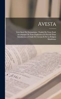 Avesta: Livre Sacré Du Zoroastrisme: Traduit Du Texte Zend, Accompagné De Notes Explicatives Et Précédé D'une Introduction a L'étude De L'avesta Et De La Re