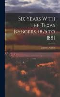 Six Years With the Texas Rangers, 1875 to 1881
