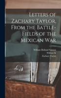 Letters of Zachary Taylor, From the Battle-fields of the Mexican War