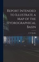 Report Intended to Illustrate a Map of the Hydrographical Basin