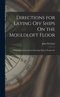 Directions for Laying Off Ships On the Mouldloft Floor
