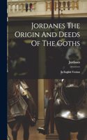 Jordanes The Origin And Deeds Of The Goths: In English Version