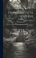 From Calcutta to Pekin