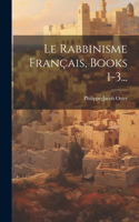 Rabbinisme Français, Books 1-3...