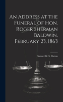 Address at the Funeral of Hon. Roger Sherman Baldwin, February 23, 1863