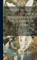 Histoire Secrette Du Prince Croqu'etron Et Da La Princesse Foirette