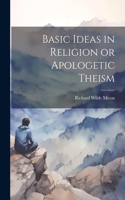 Basic Ideas in Religion or Apologetic Theism