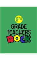 8th Grade Teachers Rock: From Summer To September Classroom Organization With The Ultimate Undated Teacher Planner Notebook: Makes A Great Educator Toolkit, Every Single Ite