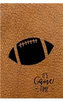 It's Game Time: Blank Journal and Football Notebook, Lined Pages, For Work or Home, To Do List, Fanbook, Planning, Strategy and Skills, Football on Brown