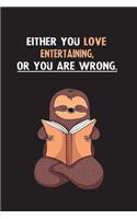 Either You Love Entertaining, Or You Are Wrong.