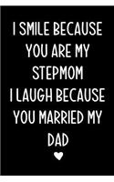 I Smile Because You Are My Stepmom: Happy Mother's day from Stepson or Stepdaughter, Funny Birthday Present, Cool Gag Gift for Mum Journal, beautifully lined pages Notebook(2 Mother's Day Gift)