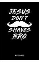 Jesus Don't Shaves Bro Notebook: 6x9 Blank Christian Composition Notebook or Devotional Journal - Bible Journal or Prayer Book for Men and Women
