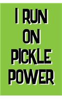 I Run ON Pickle Power