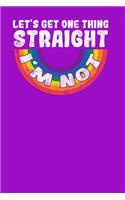 Let's get one Thing straight I'm not