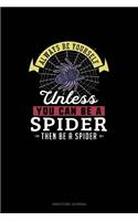 Always Be Yourself Unless You Can Be A Spider Then Be A Spider: Gratitude Journal