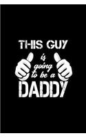 This guy is going to be a Daddy: Notebook Journal Diary 110 Lined pages