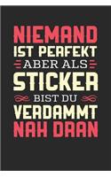 Niemand Ist Perfekt Aber ALS Sticker Bist Du Verdammt Nah Dran: Notizbuch A5 blanko 120 Seiten, Notizheft / Tagebuch / Reise Journal, perfektes Geschenk für Sticker