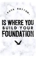 Rock Bottom Is Where You Build Your Foundation