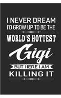 I Never Dream I'd Grow Up To Be The World's Hottest Gigi But Here I Am Killing It: Family life Grandma Mom love marriage friendship parenting wedding divorce Memory dating Journal Blank Lined Note Book Gift