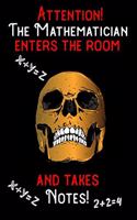 Attention - The Mathematician enters the room and takes notes
